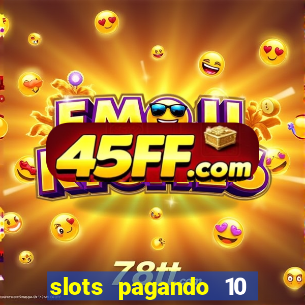 slots pagando 10 no cadastro